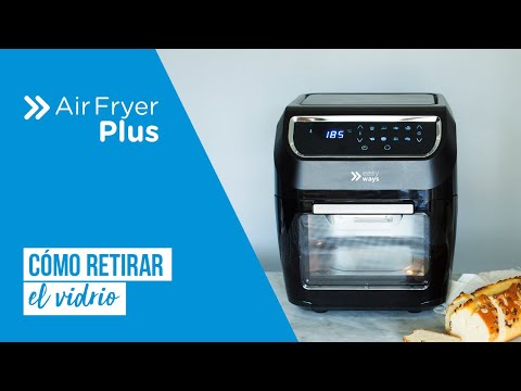 Air Fryer Plus EasyWays: ¿Cómo retirar el vidrio?